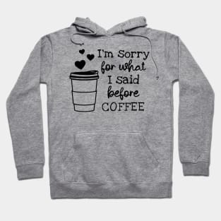 I'm Sorry For What I Said Before Coffee Hoodie